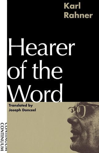 Hearer of the Word Laying the Foundation for a Philosophy of Religion — Karl Rahner