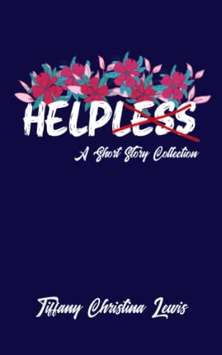 Helpless A Short Story Collection — Tiffany Christina Lewis