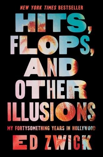 Hits, Flops, and Other Illusions My Fortysomething Years in Hollywood — Ed Zwick