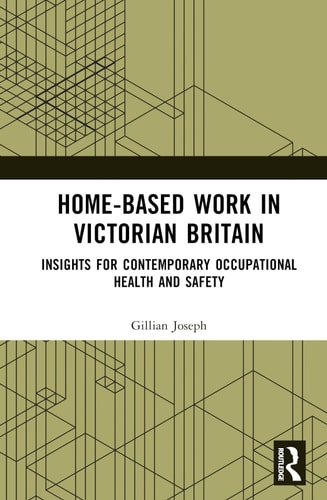 Home-based Work in Victorian Britain Insights for Contemporary Occupational Health and Safety — Gillian Joseph