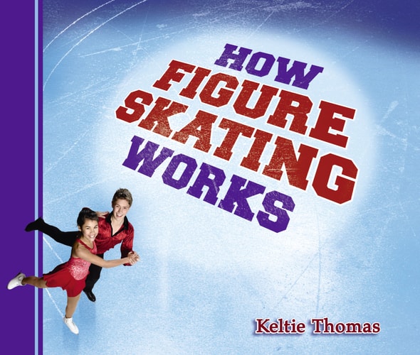 How Figure Skating Works — Keltie Thomas