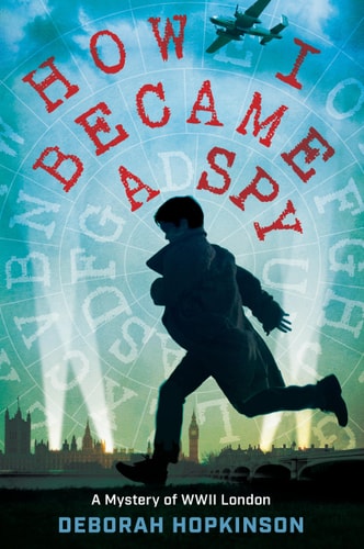 How I Became a Spy A Mystery of WWII London — Deborah Hopkinson
