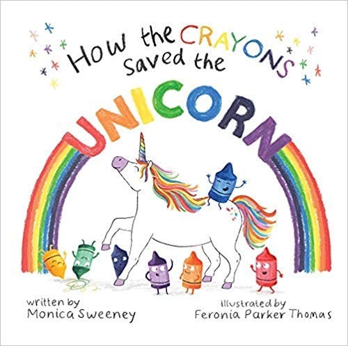 How the Crayons Saved the Unicorn — Monica Sweeney