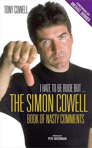 I Hate to Be Rude, But . . .: Simon Cowell’s Book of Nasty Comments — Tony Cowell