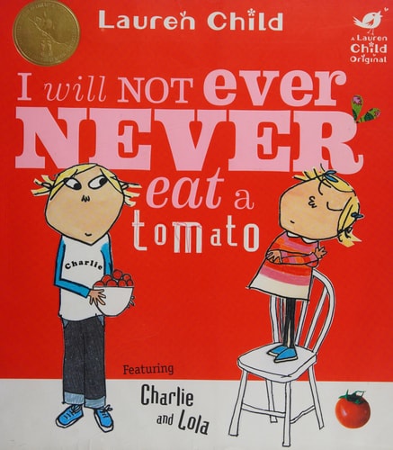 I Will Not Ever Never Eat a Tomato Featuring Charlie and Lola — Lauren Child