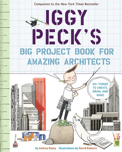 Iggy Peck’s Big Project Book for Amazing Architects — Andrea Beaty