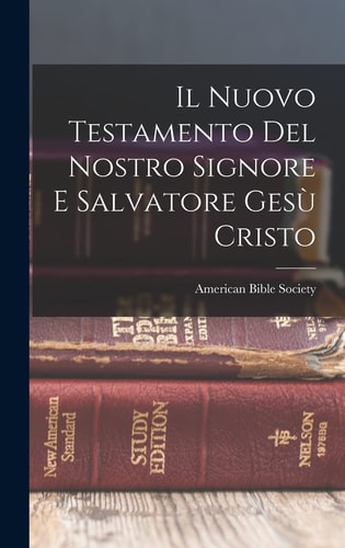 Il Nuovo Testamento Del Nostro Signore E Salvatore Gesù Cristo — American Bible Society