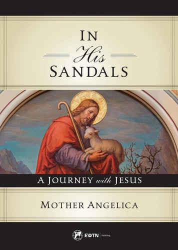 In His Sandals A Journey with Jesus — Mother Angelica
