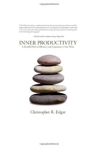 Inner Productivity A Mindful Path to Efficiency and Enjoyment in Your Work — Christopher R. Edgar