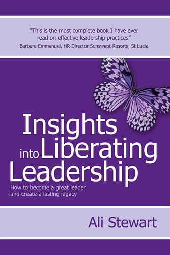 Insights Into Liberating Leadership How to Become a Great Leader and Create a Lasting Legacy — Ali Stewart
