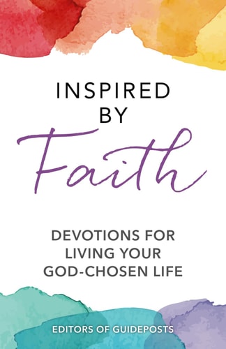 Inspired by Faith Devotions for Living Your God-Chosen Life — Guideposts