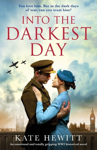Into the Darkest Day An Emotional and Totally Gripping WW2 Historical Novel — Kate Hewitt