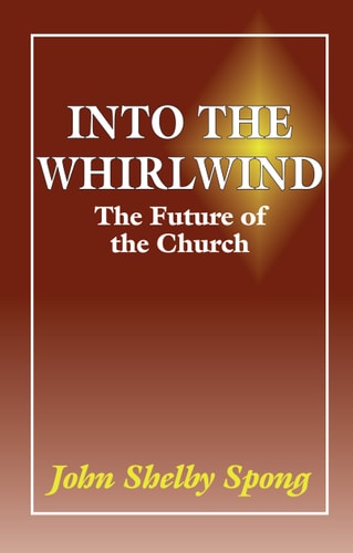 Into the Whirlwind The Future of the Church — John Shelby Spong