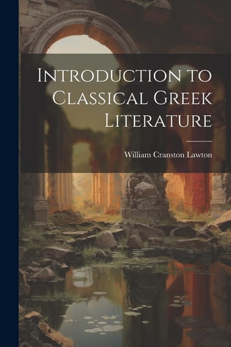 Introduction to Classical Greek Literature — William Cranston Lawton