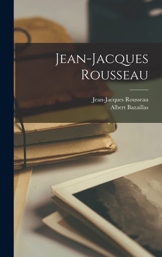 Jean-Jacques Rousseau — Albert Bazaillas