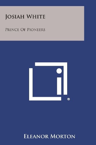 Josiah White Prince of Pioneers — Eleanor Morton