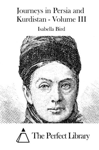 Journeys in Persia and Kurdistan – Volume III — Isabella Bird