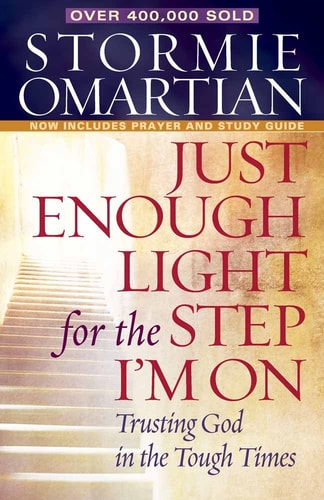 Just Enough Light for the Step I’m On Trusting God in the Tough Times — Stormie Omartian