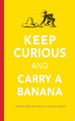 Keep Curious and Carry a Banana — H A Rey