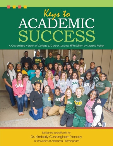 Keys to Academic Success A Customized Version of College and Career Success, Fifth Edition by Marsha Fralick — Kimberly R. Cunningham