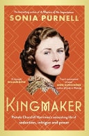 Kingmaker Pamela Churchill Harriman’s Astonishing Life of Seduction, Intrigue and Power — Sonia Purnell