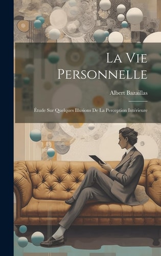 La Vie Personnelle Étude Sur Quelques Illusions de la Perception Intérieure — Albert Bazaillas