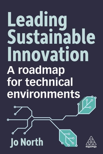 Leading Sustainable Innovation A Roadmap for Technical Environments — Jo North