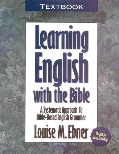 Learning English with the Bible Textbook…a Systematic Approach to Bible-Based English Grammar — Louise M. Ebner