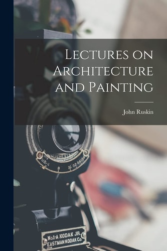 Lectures on Architecture and Painting — John Ruskin