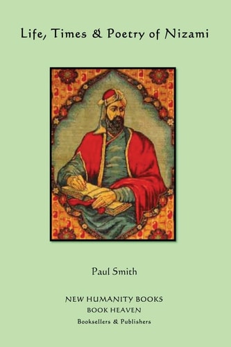 Life, Times and Poetry of Nizami — Paul Smith
