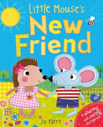 Little Mouse’s New Friend A sharing and caring storybook — Jo Parry