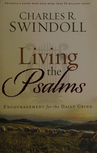 Living the Psalms Encouragement for the Daily Grind — Charles R. Swindoll