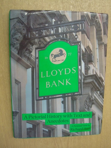 LLOYDS BANK: A PICTORIAL HISTORY WITH TEXT AND ANECDOTES — Richard Hart