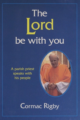 Lord Be with You A Parish Priest Speaks with His People — Cormac Rigby
