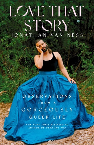 Love that Story Observations from a Gorgeously Queer Life — Jonathan Van Ness