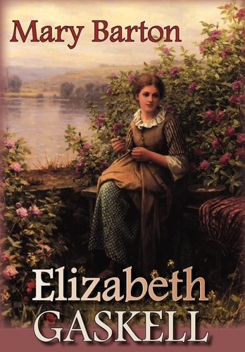 Mary Barton — Elizabeth Cleghorn Gaskell