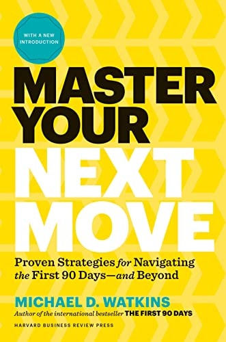 Master Your Next Move, with a New Introduction The Essential Companion to the First 90 Days — Michael Watkins