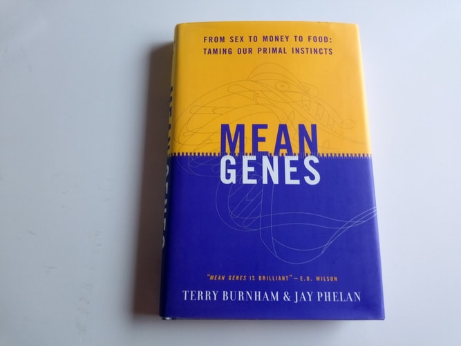 Mean Genes From Sex To Money To Food: Taming Our Primal Instincts — Terry Burnham