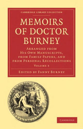 Memoirs of Doctor Burney Arranged from His Own Manuscripts, from Family Papers, and from Personal Recollections — Frances Burney