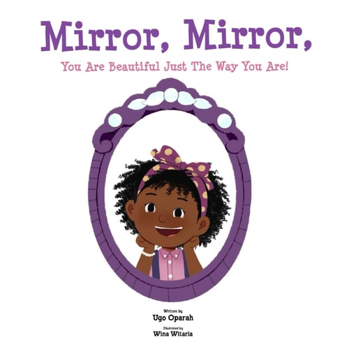 Mirror, Mirror, You Are Beautiful Just The Way You Are! — Ugo Oparah