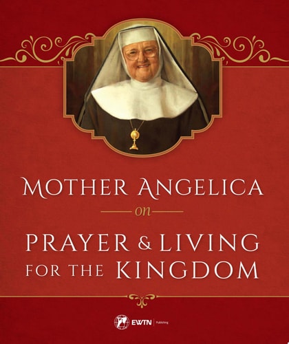 Mother Angelica on Prayer And Living for the Kingdom — Mother Angelica
