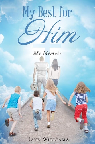 My Best for HIM My Memoir — Dave Williams