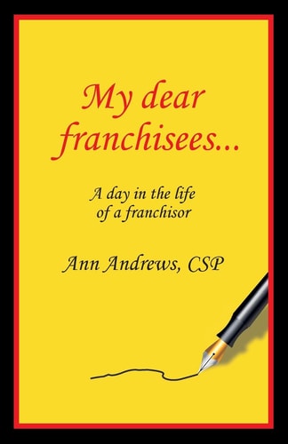 My Dear Franchisees A Day in the Life of a Franchisor — Ann Andrews