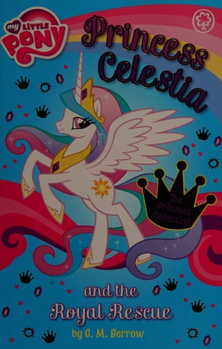 My Little Pony Princess Celestia and the Royal Rescue My Little Pony: Princess Celestia A — G. M. Berrow