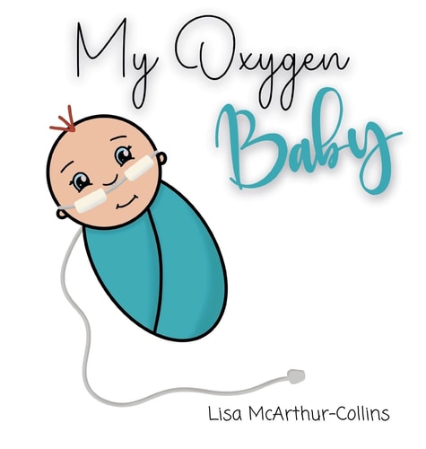 My Oxygen Baby A Keepsake for Parents of Oxygen-Dependent Babies — Lisa McArthur-Collins