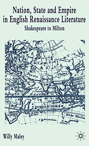 Nation, State, and Empire in English Renaissance Literature: Shakespeare to Milton — Willy Maley