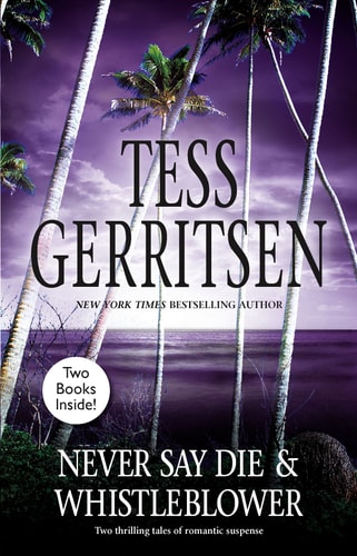 Never Say Die and Whistleblower An Anthology — Tess Gerritsen