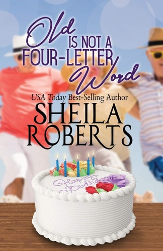 Old is Not a Four-Letter Word — Sheila Roberts
