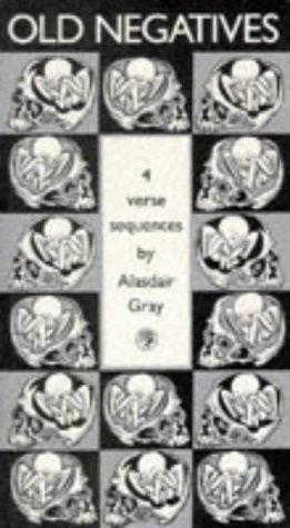 Old Negatives Four Verse Sequences — Alasdair Gray