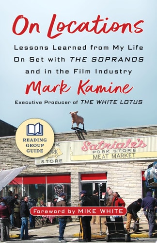 On Locations Lessons Learned from My Life On Set with The Sopranos and in the Film Industry — Mark Kamine